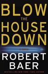 unknown Baer, Robert / Blow the House Down / Signed First Edition Book