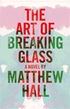 unknown Hall, Matthew / Art of Breaking Glass, The / First Edition Book