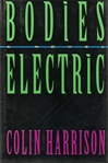unknown Harrison, Colin / Bodies Electric / Signed First Edition Book