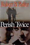 unknown Parker, Robert B. / Perish Twice / Signed First Edition Book