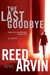 Arvin, Reed | Last Goodbye, The | Signed First Edition Copy