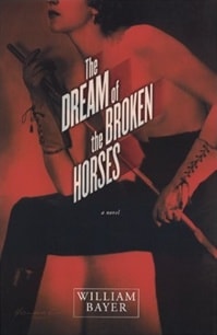 Dream of the Broken Horses, The | Bayer, William | Signed First Edition Book