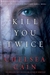 Cain, Chelsea | Kill You Twice | Signed First Edition Copy