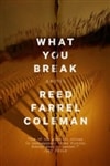 What You Break | Coleman, Reed Farrel | Signed First Edition Book