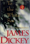 Dickey, James | To the White Sea | First Edition Book