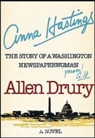 Anna Hastings: The Story of a Washington Newspaperwoman | Drury, Allen | First Edition Book