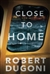 Dugoni, Robert | Close to Home | Signed First Edition Trade Paper Book