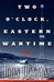 Two O'Clock, Eastern Wartime | Dunning, John | First Edition Book