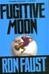 Fugitive Moon | Faust, Ron | First Edition Book