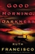 Good Morning, Darkness | Francisco, Ruth | First Edition Book