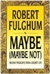 Maybe (Maybe Not) | Fulghum, Robert | Signed First Edition Book