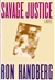 Handberg, Ron | Savage Justice | Unsigned First Edition Copy