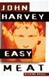 Easy Meat | Harvey, John | First Edition Book