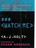 Watch Me | Holt, A.J. | First Edition Book