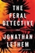 Lethem, Jonathan | Feral Detective, The | Signed First Edition Copy