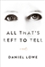 Lowe, Daniel | All That's Left to Tell | Signed First Edition Copy