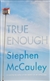 McCauley, Stephen | True Enough | Unsigned First Edition Copy