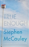 McCauley, Stephen | True Enough | First Edition Book