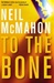 To The Bone | McMahon, Neil | Signed First Edition Book