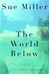 World Below, The | Miller, Sue | First Edition Book