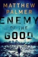 Enemy of the Good | Palmer, Matthew | Signed First Edition Book