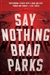 Parks, Brad | Say Nothing | Signed First Edition Copy