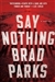 Parks, Brad | Say Nothing | Signed First Edition Copy