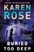 Rose, Karen | Buried Too Deep | Signed First Edition Copy