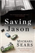 Sears, Michael | Saving Jason | Signed First Edition Copy