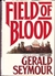 Seymour, Gerald | Field of Blood | Unsigned First Edition Copy