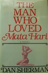 Sherman, Dan | Man Who Loved Mata Hari, The | First Edition Book