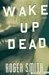 Smith, Roger | Wake Up Dead | Signed First Edition Copy