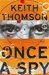 Thomson, Keith | Once a Spy | Signed First Edition Copy