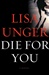 Unger, Lisa | Die for You | Signed First Edition Copy