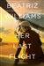 Williams, Beatriz | Her Last Flight | Signed First Edition Book